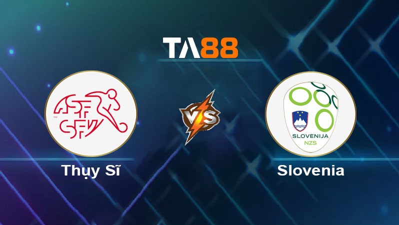 TA88 Soi kèo bóng đá trận đấu Thụy Sĩ vs Slovenia 01h45 09/09/2025
