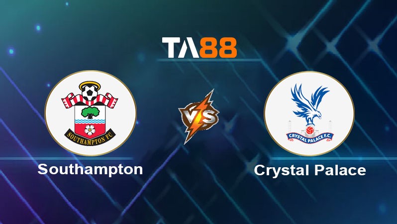 TA88 Soi kèo nhận định Southampton vs Crystal Palace, 01h45 ngày 03/04/2025